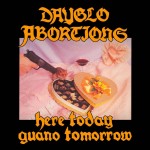 Dayglo Abortions – Here Today Guano Tomorrow